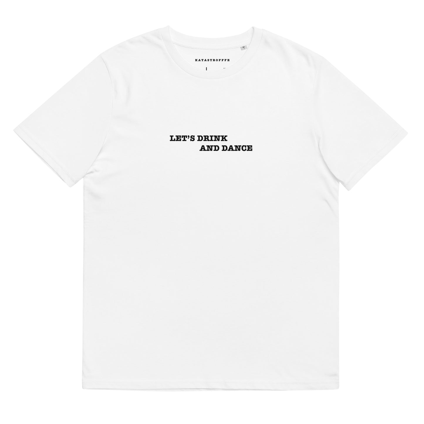 LETS DRINK AND DANCE White Katastrofffe Unisex organic cotton t-shirt