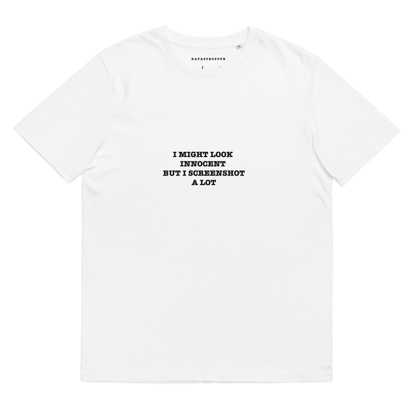 I MIGHT LOOK INNOCENT BUT I SCREENSHOT A LOT White Katastrofffe Unisex organic cotton t-shirt