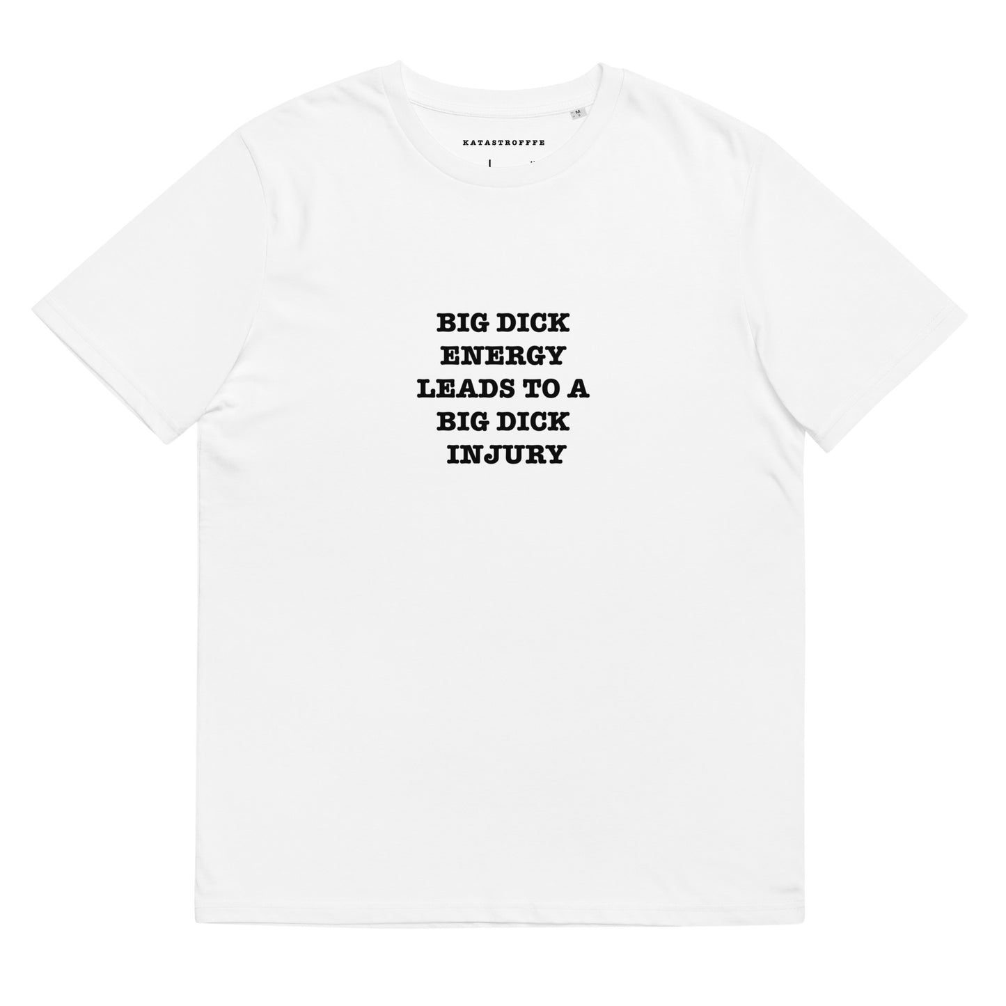 BICK DICK ENERGY LEADS TO A BIG DICK INJURY White Katastrofffe Unisex organic cotton t-shirt