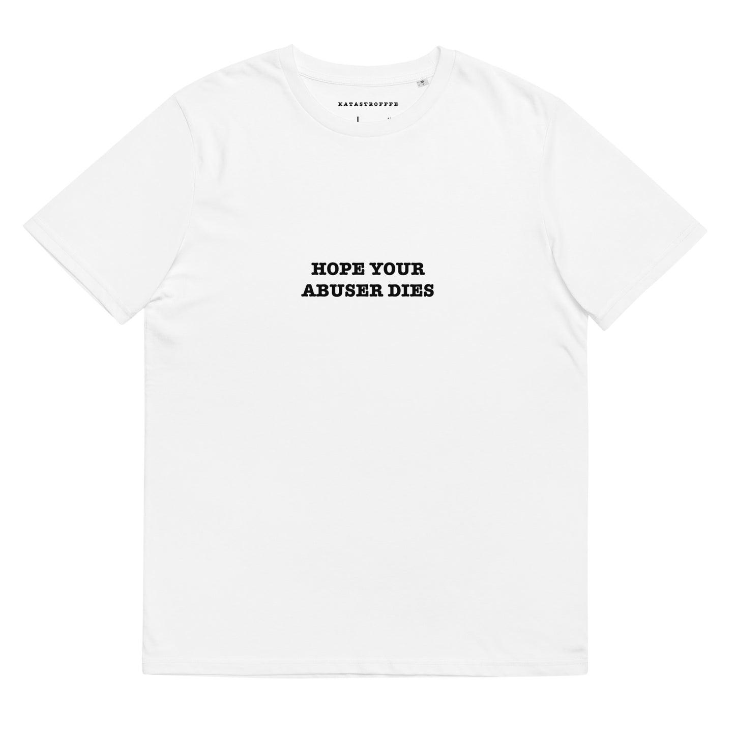 HOPE YOUR ABUSER DIES White Katastrofffe Unisex organic cotton t-shirt