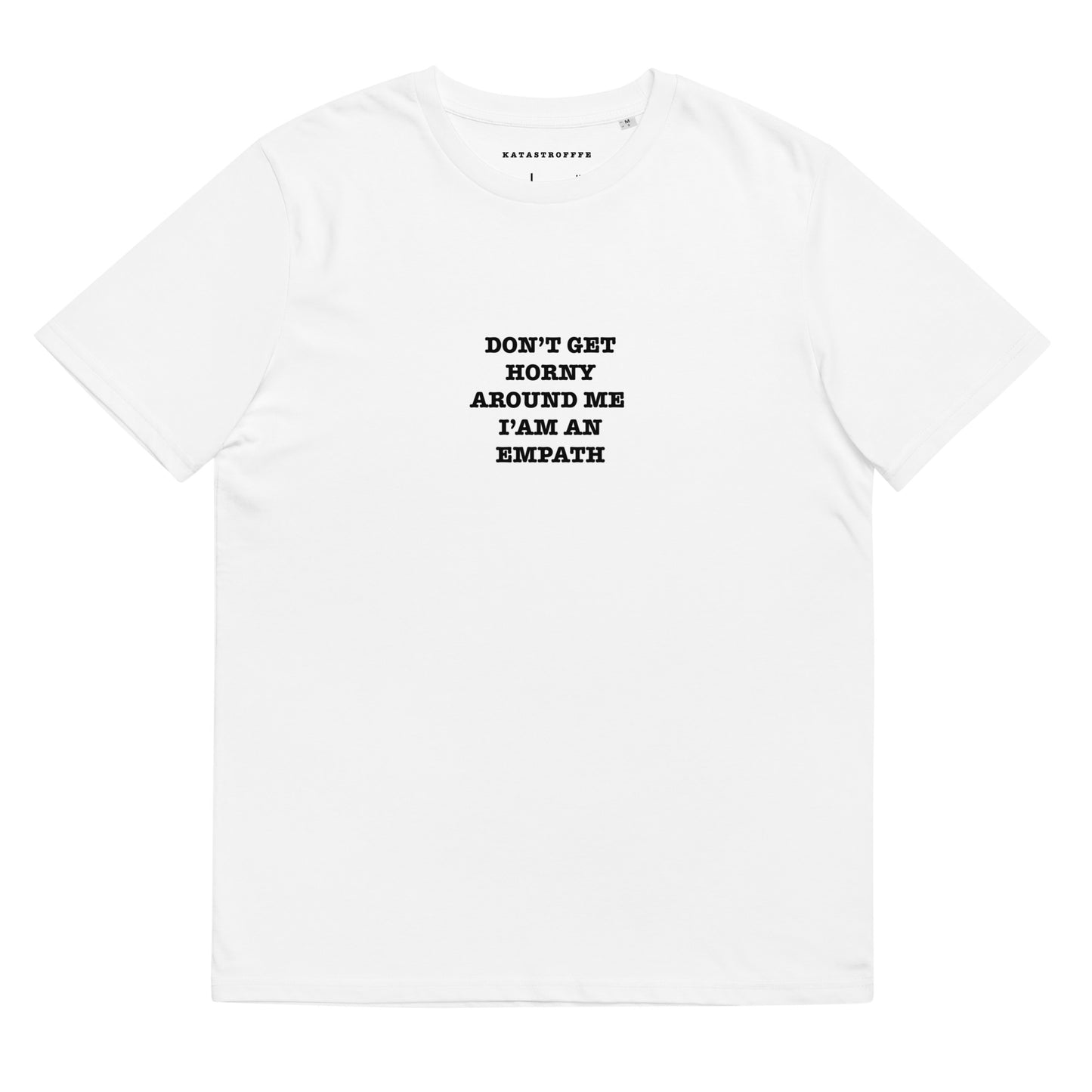 DONT GET HORNY AROUND ME IM AN EMPATH Katastrofffe Unisex organic cotton t-shirt