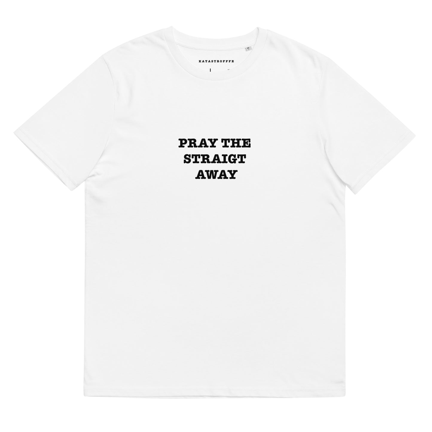 PRAY THE STRAIGHT AWAY Katastrofffe Unisex organic cotton t-shirt
