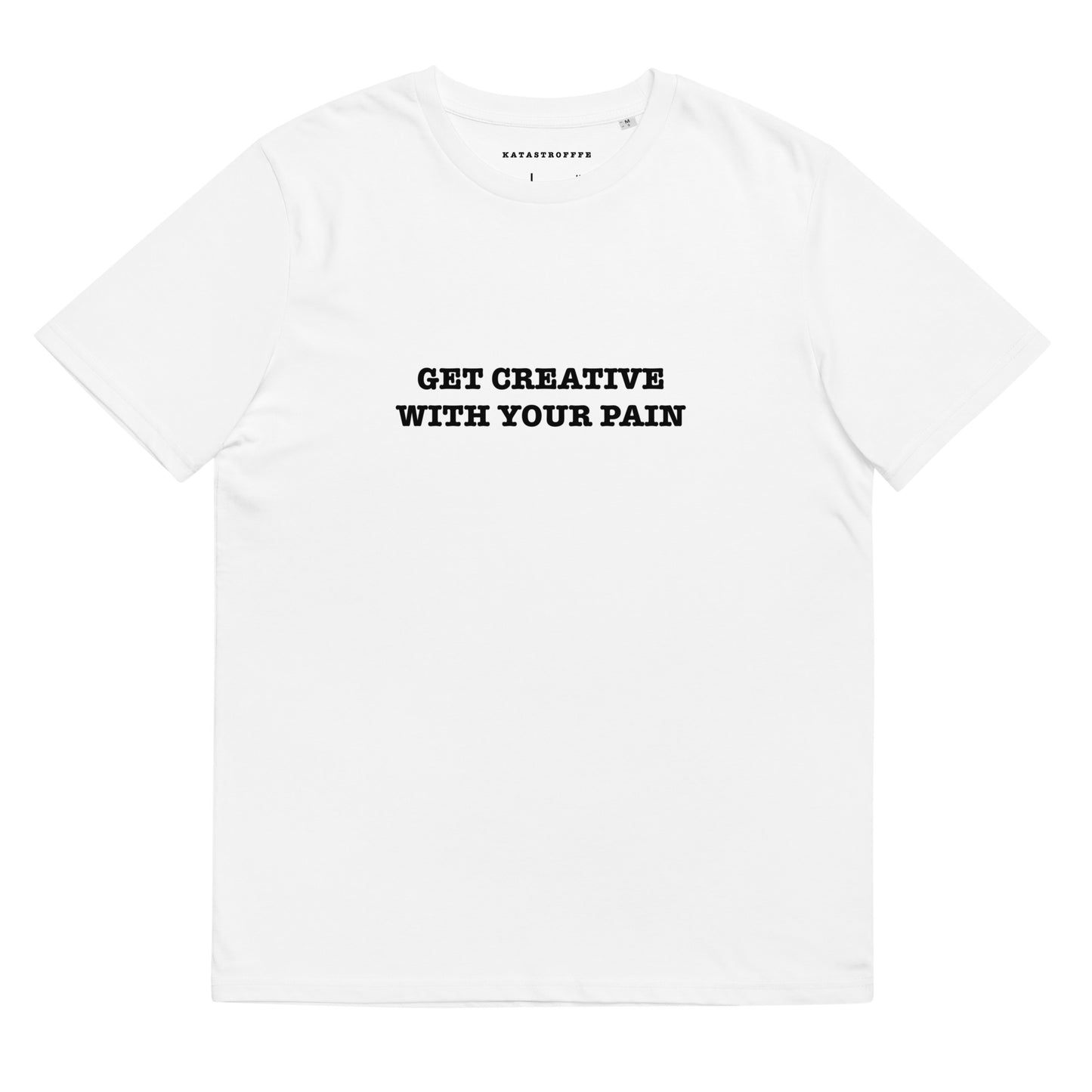 GET CREATIVE WITH YOUR PAIN Katastrofffe Unisex organic cotton t-shirt