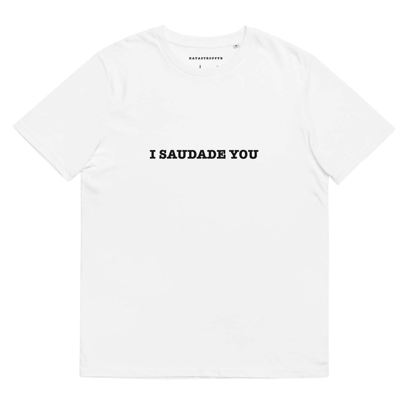 I SAUDADE YOU Katastrofffe Unisex organic cotton t-shirt