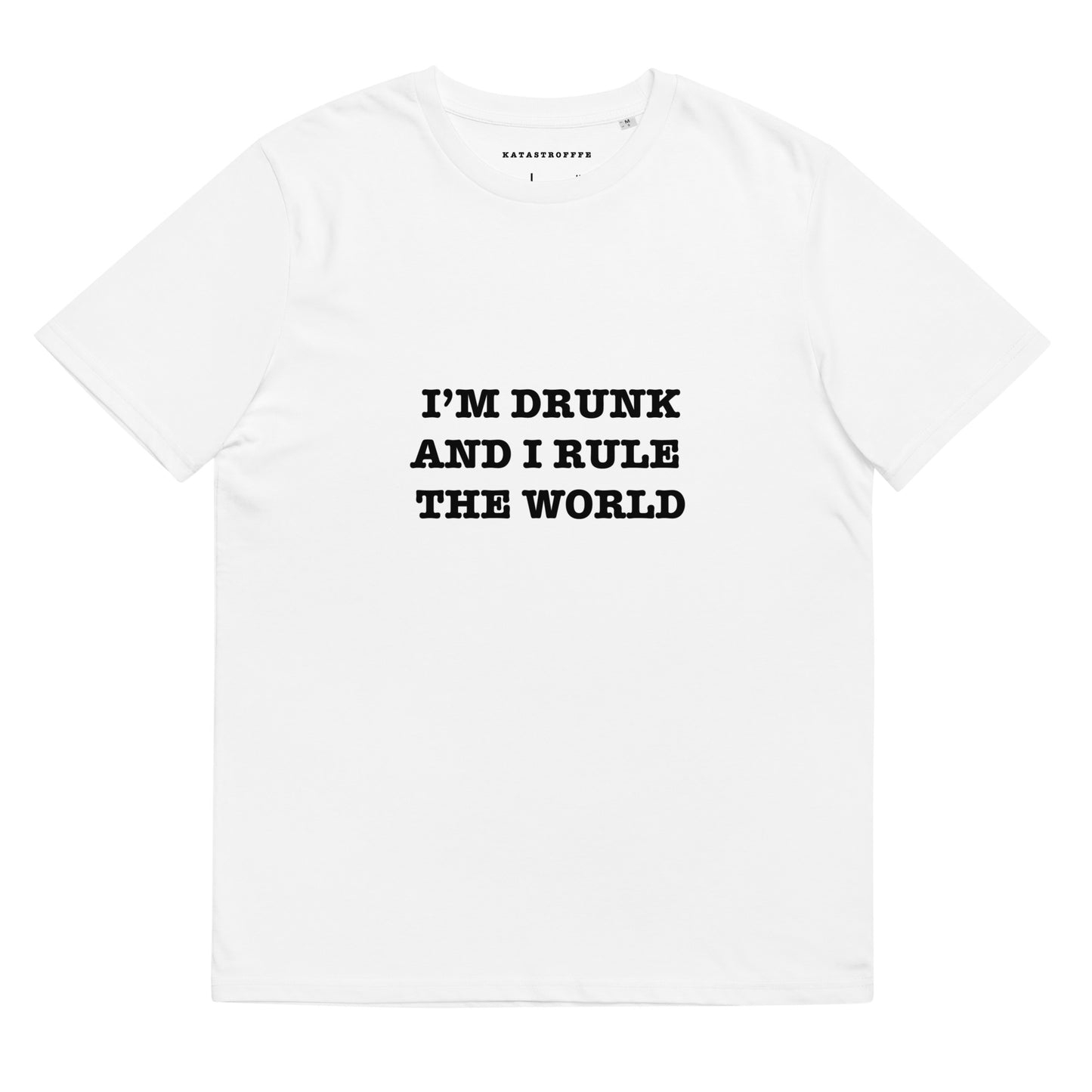 I'M DRUNK AND I RULE THE WORLD Katastrofffe Unisex organic cotton t-shirt