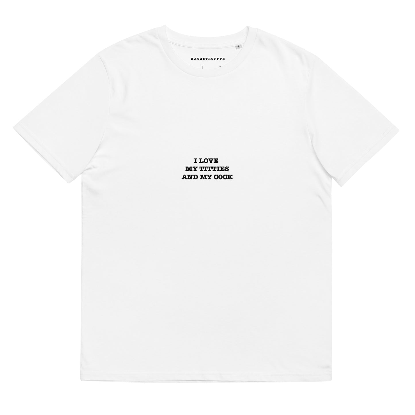 I LOVE MY TITTIES AND MY COCK Katastrofffe Unisex organic cotton t-shirt
