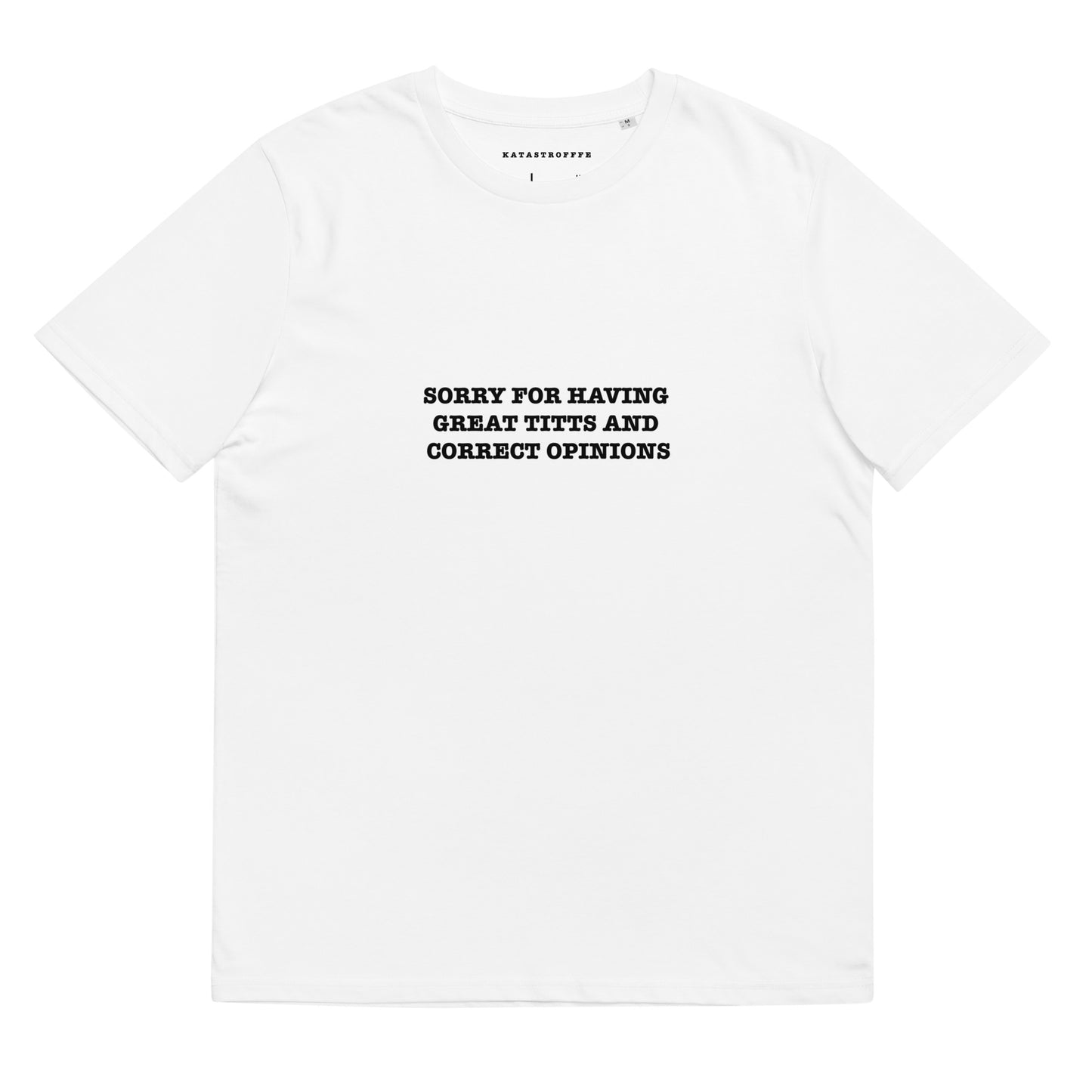 SORRY FOR HAVING GREAT TITTS AND CORRECT OPINIONS Katastrofffe Unisex organic cotton t-shirt