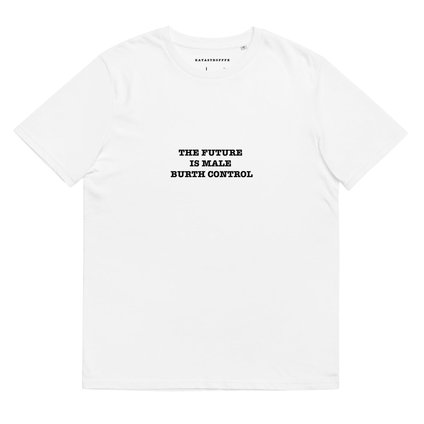 THE FUTURE IS MALE BIRTH CONTROL Katastrofffe Unisex organic cotton t-shirt