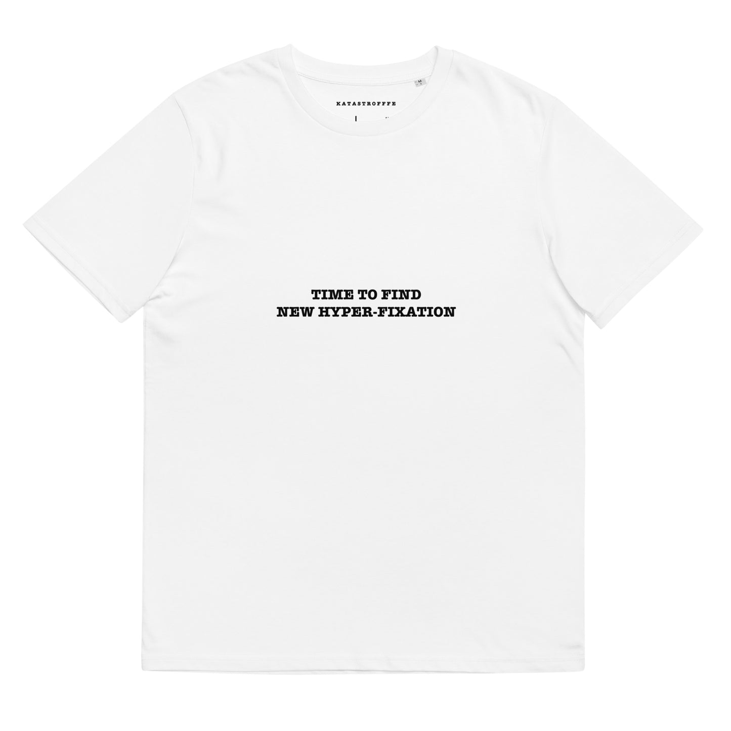 TIME TO FIND NEW HYPER-FIXATION KATASTROFFFE Unisex organic cotton t-shirt