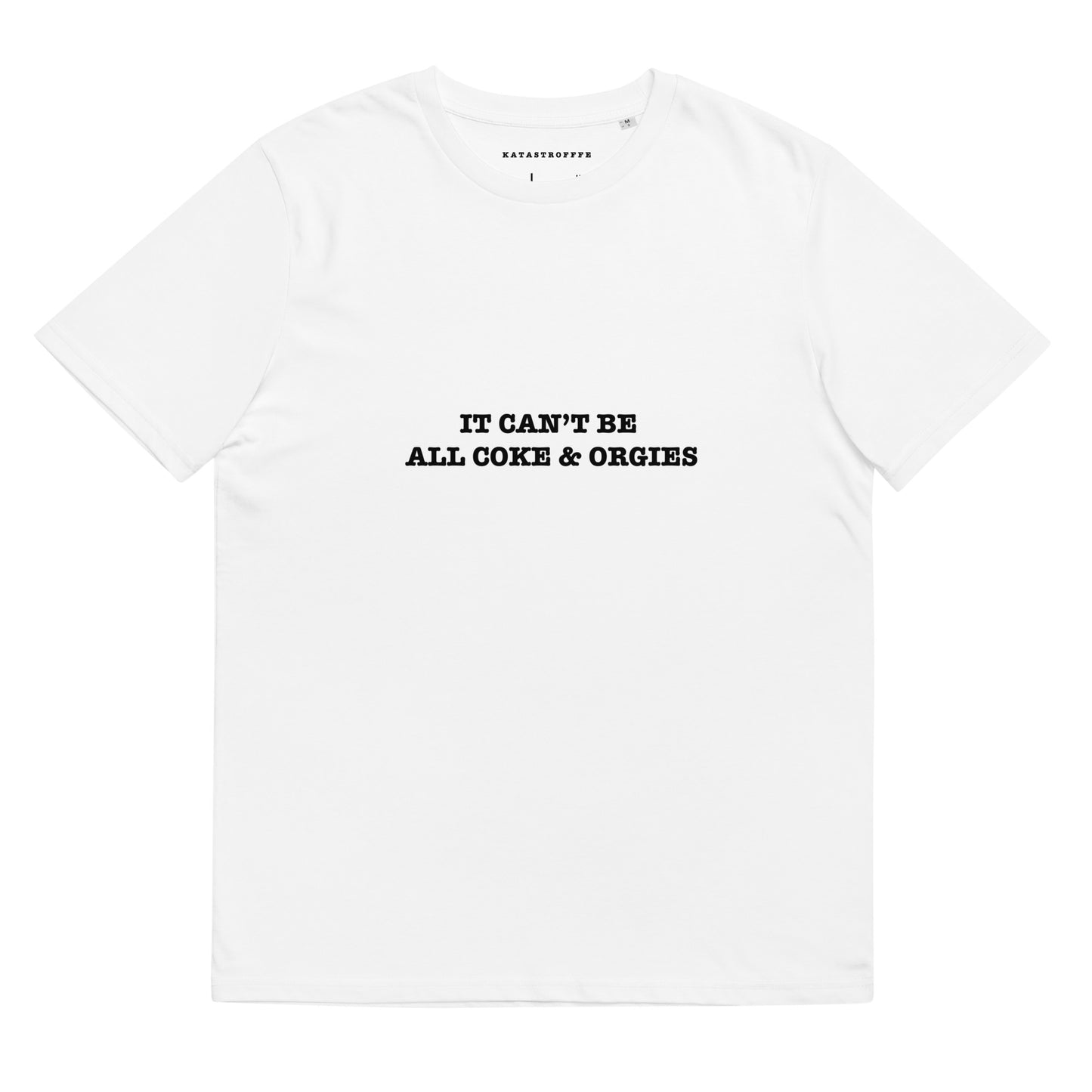 IT CAN'T BE ALL COKE & ORGIES KATASTROFFFE Unisex organic cotton t-shirt
