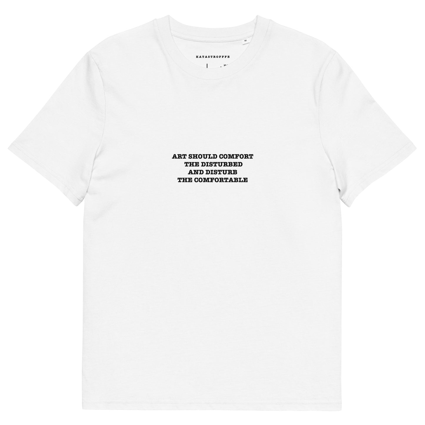 ART SHOULD COMFORT THE DISTURBED AND DISTURB THE COMFORTABLE Katastrofffe Unisex organic cotton t-shirt