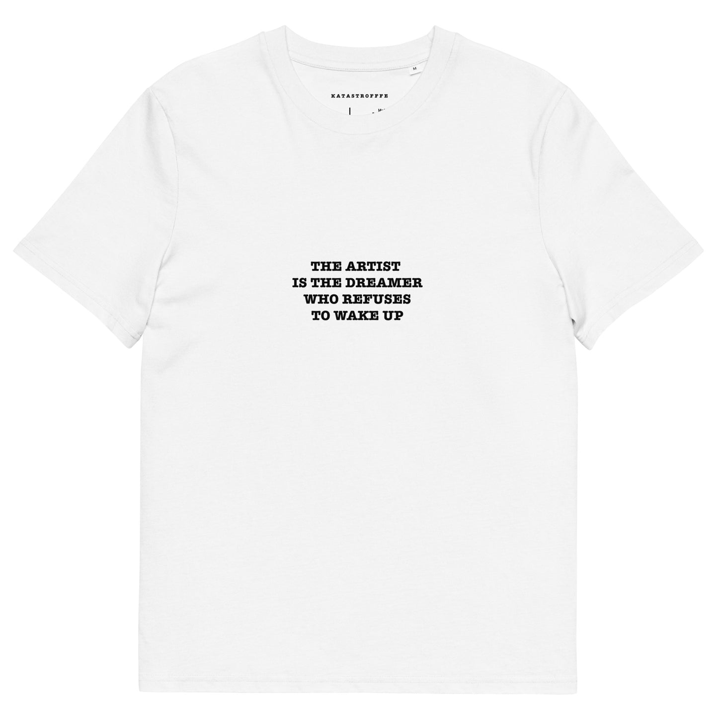 HE ARTIST IS THE DREAMER WHO REFUSES TO WAKE UP Unisex organic cotton t-shirt