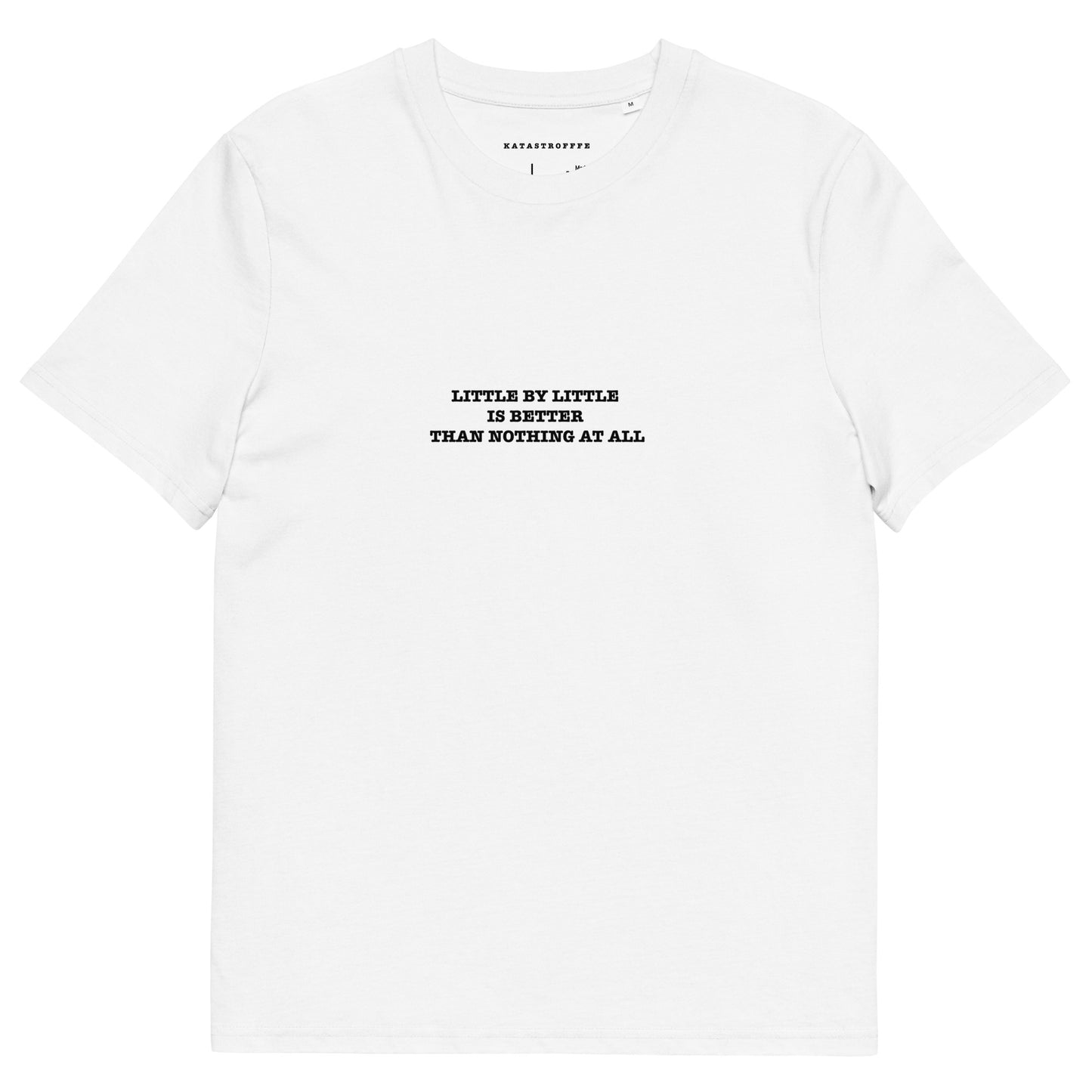 LITTLE BY LITTLE IS BETTER THAN NOTHING AT ALL Unisex organic cotton t-shirt