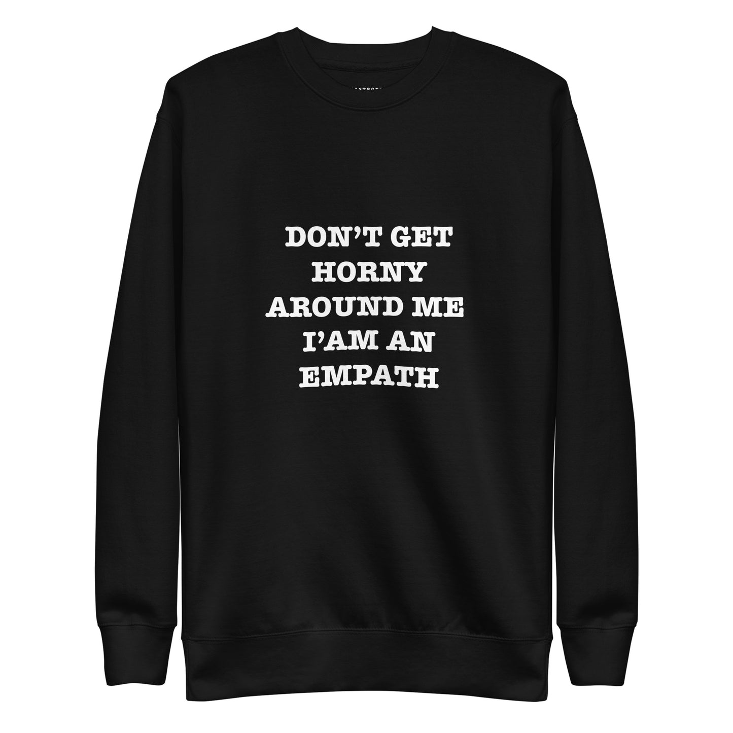 DONT GET HORNY AROUND ME IM AN EMPATH Katastrofffe Unisex Premium Sweatshirt