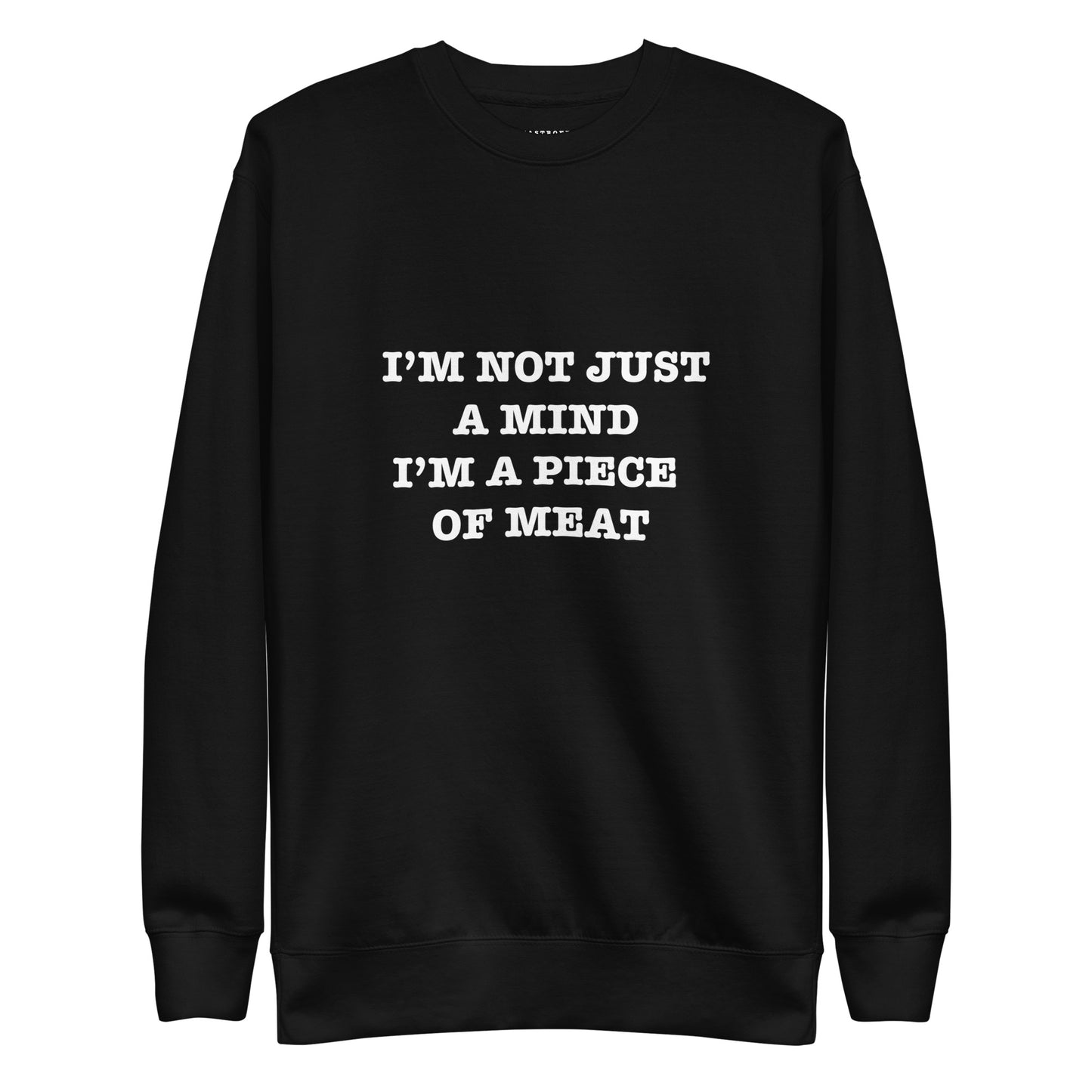 I'M NOT JUST A MIND I'M A PIECE OF MEAT Katastrofffe Unisex Premium Sweatshirt