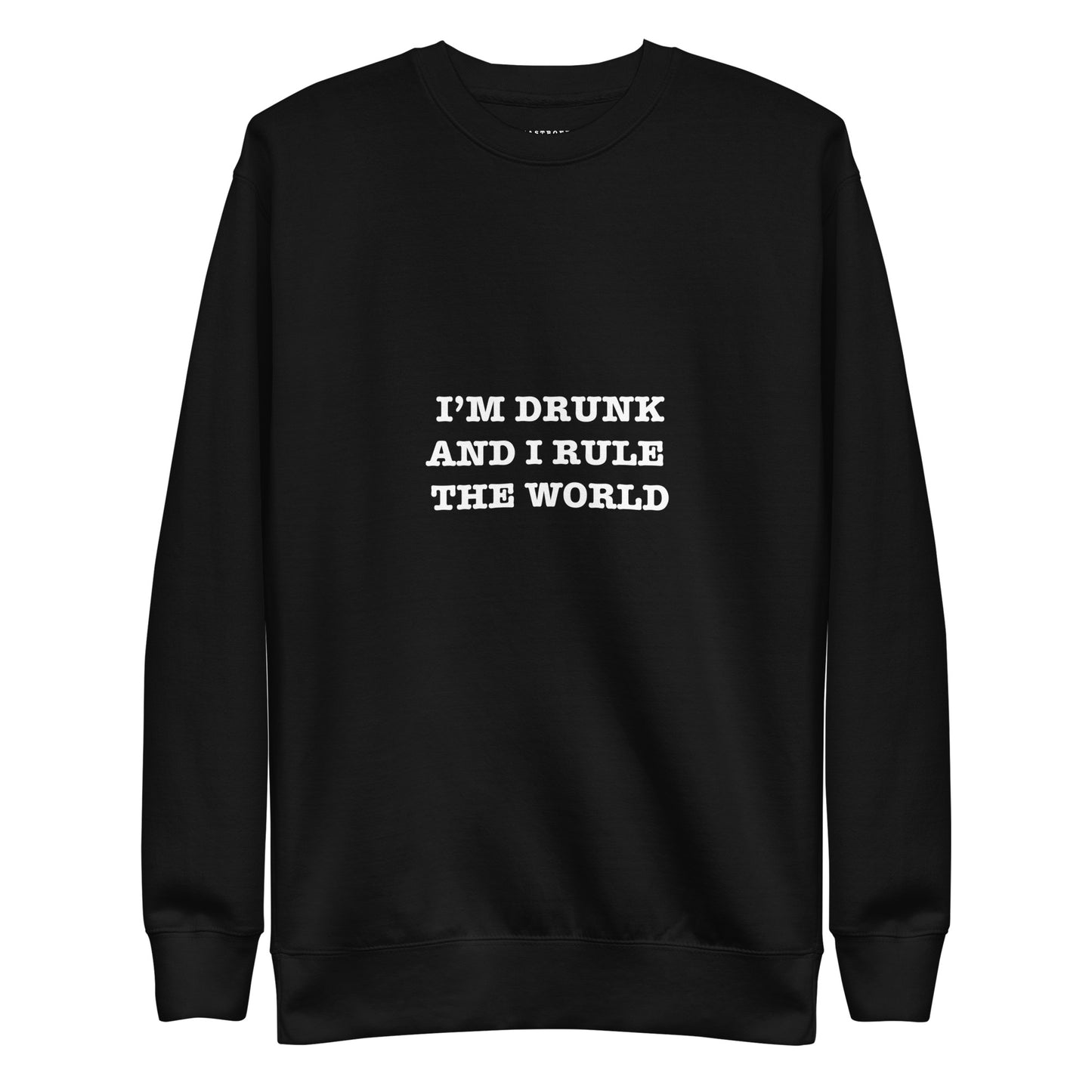 I'M DRUNK AND I RULE THE WORLD Katastrofffe Unisex Premium Sweatshirt