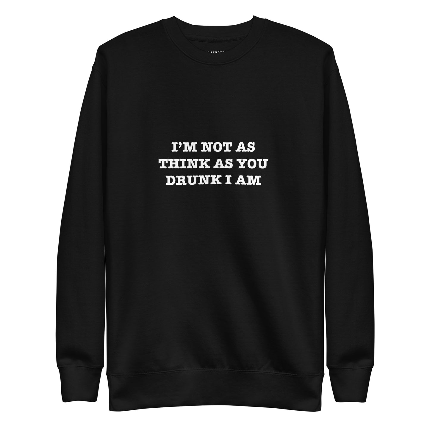 IM NOT AS THINK AS YOU DRUNK I AM Katastrofffe Unisex Premium Sweatshirt