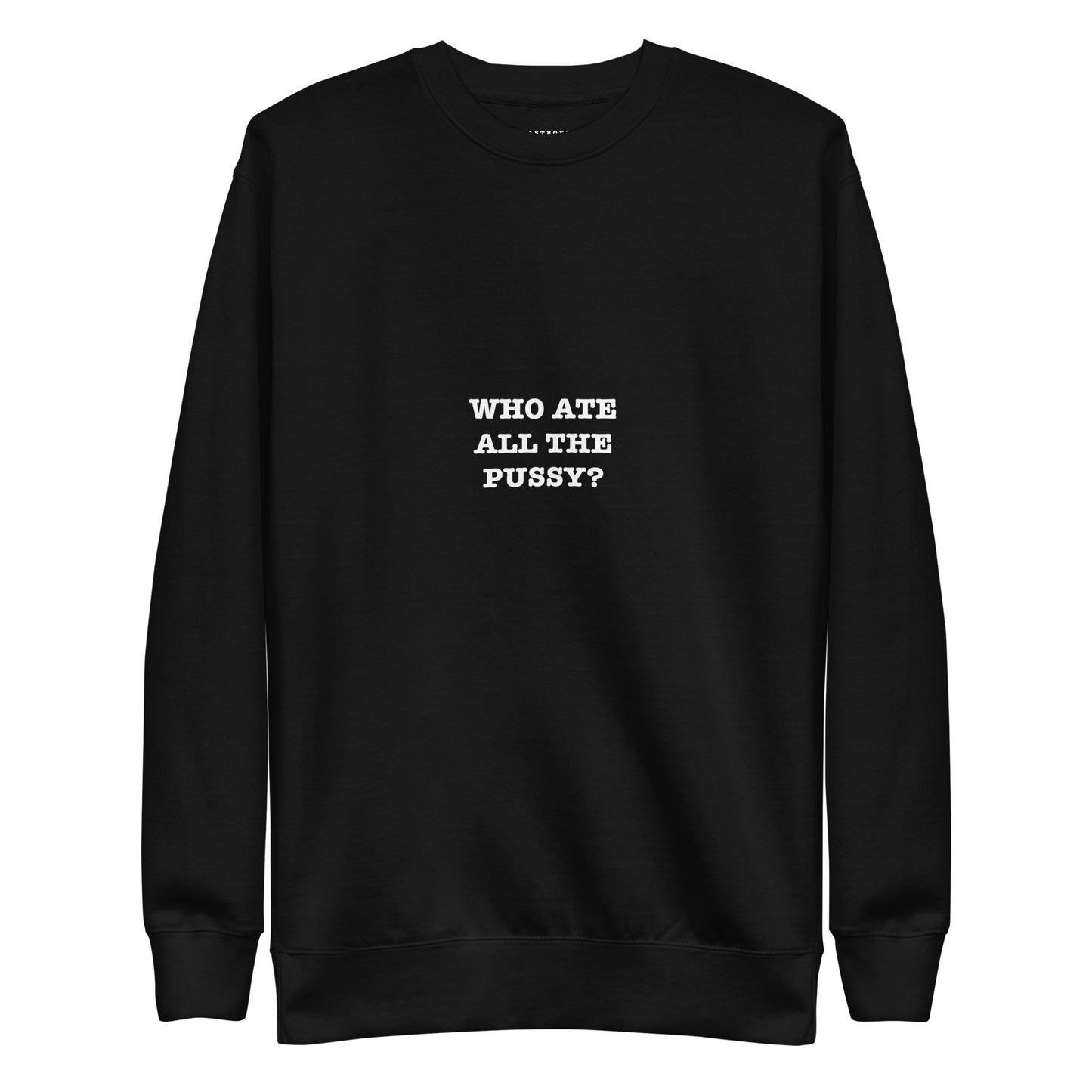 WHO ATE ALL THE PUSSY Katastrofffe Unisex Premium Sweatshirt