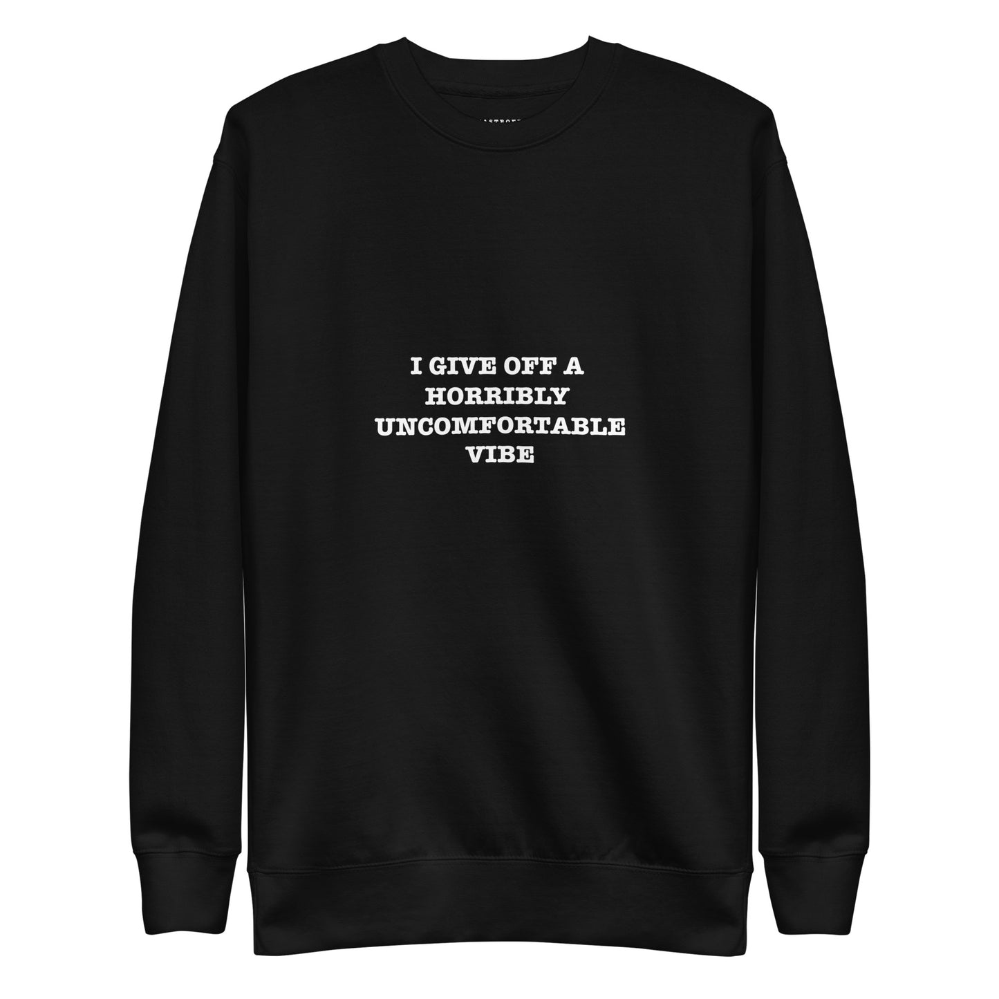 I GIVE OFF A HORRIBLY UNCOMFORTABLE VIBE Katastrofffe Unisex Premium Sweatshirt