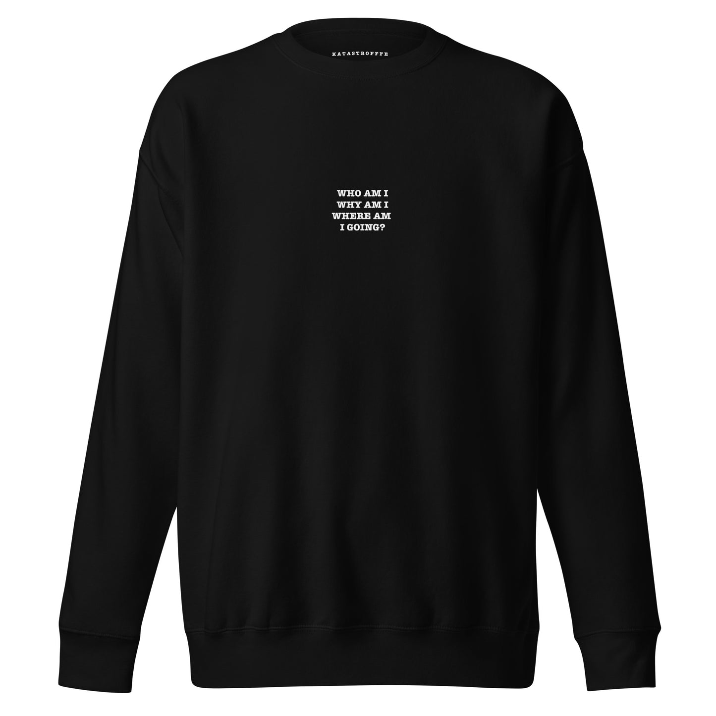 WHO AM I WHY AM I WHERE AM I GOING? Unisex Premium Sweatshirt