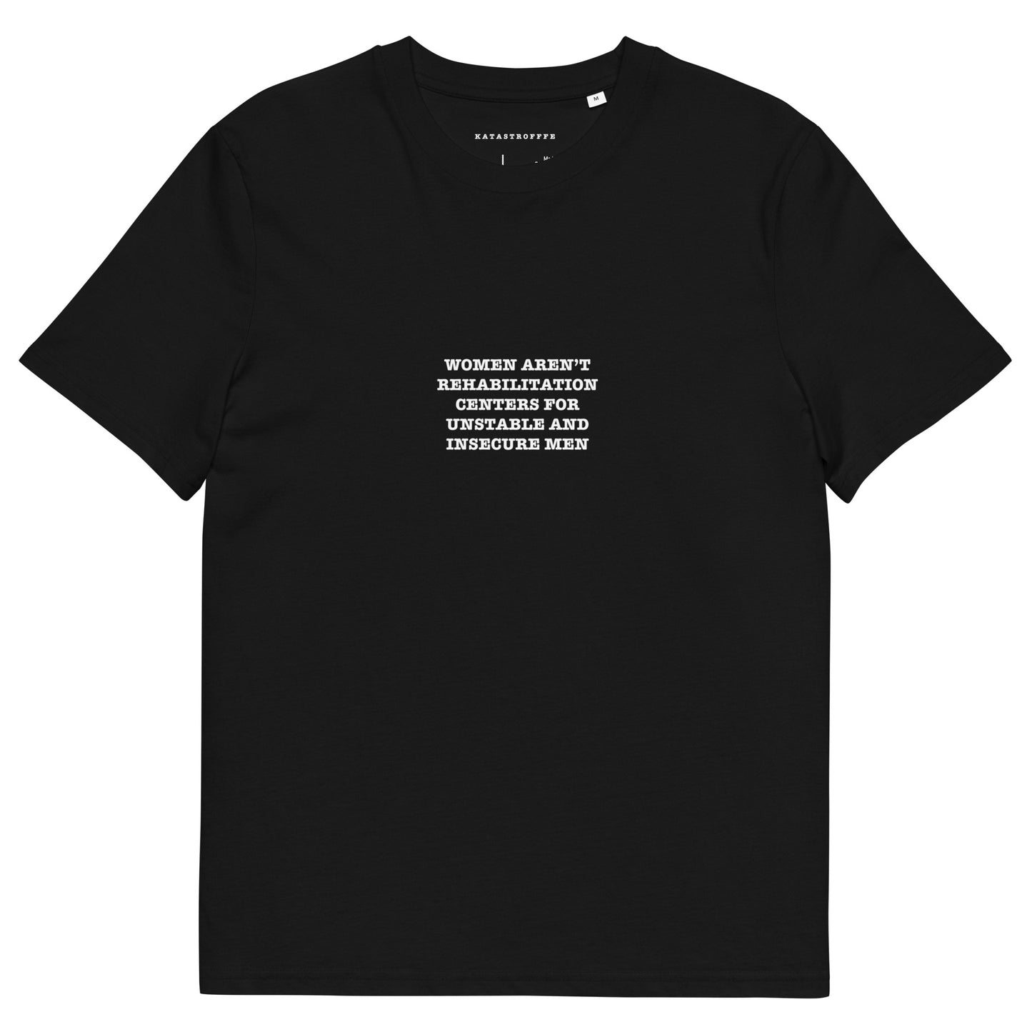 WOMEN AREN’T REHABILITATION CENTERS FOR UNSTABLE AND INSECURE MEN Unisex organic cotton t-shirt