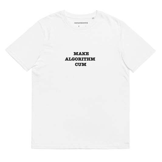 MAKE ALGORITHM CUM Katastrofffe Unisex organic cotton t-shirt