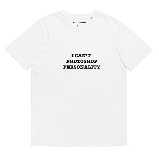 I CANT PHOTOSHOP PERSONALITY Katastrofffe Unisex organic cotton t-shirt