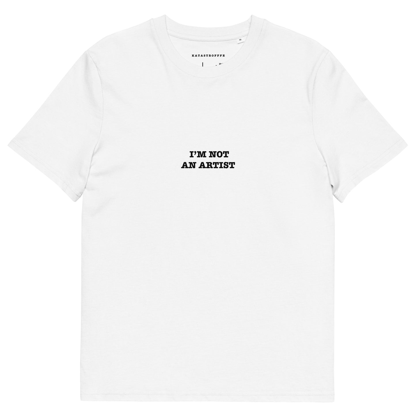 I'M NOT AN ARTIST Katastrofffe Unisex organic cotton t-shirt