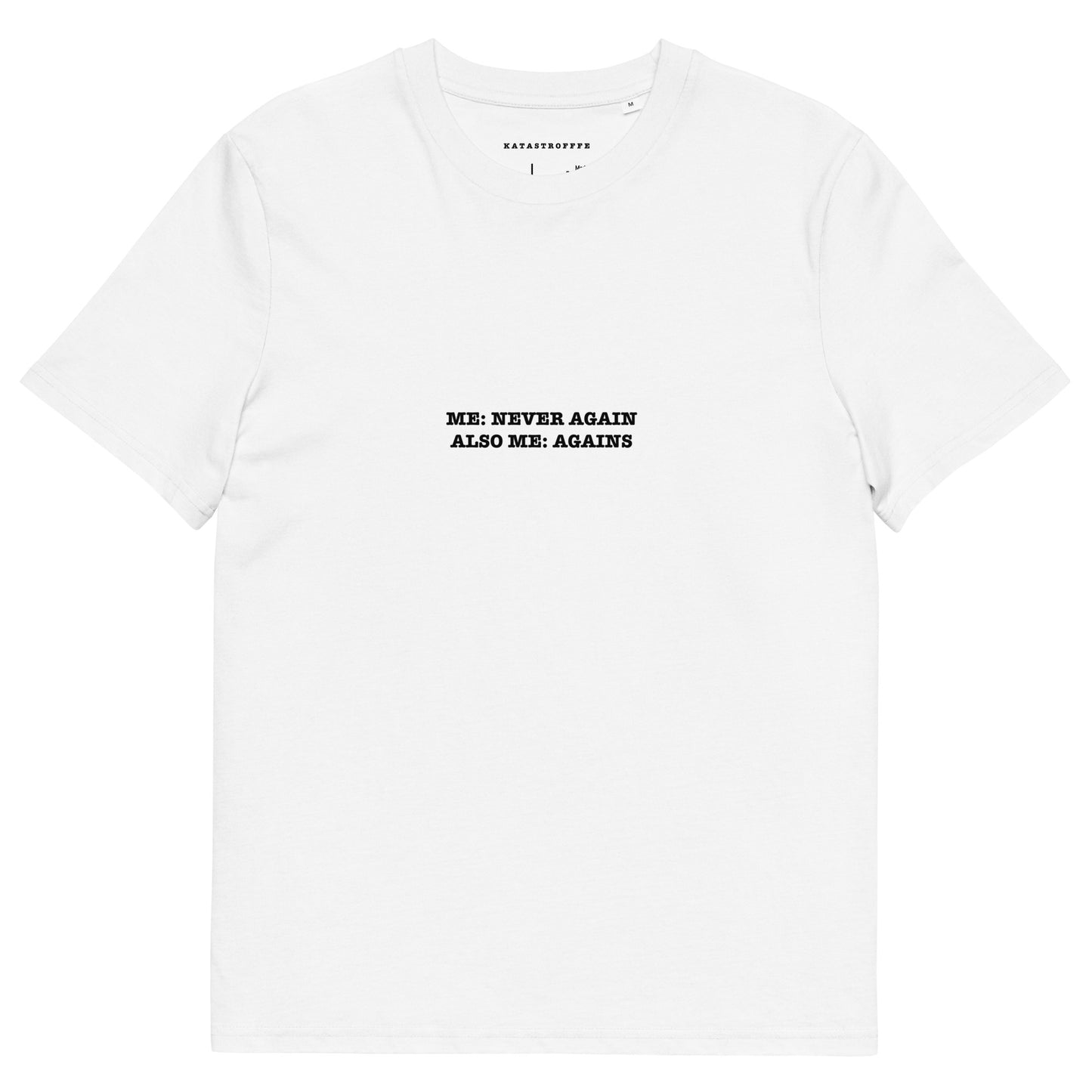 ME- NEVER AGAIN  ALSO ME- AGAINS Unisex organic cotton t-shirt
