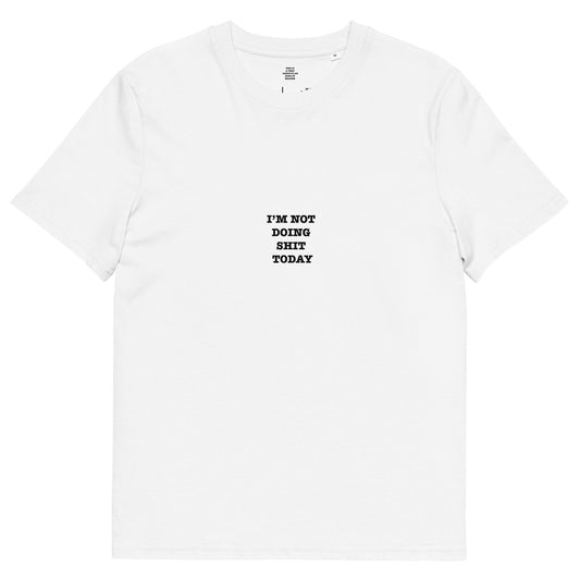 I’M NOT  DOING  SHIT  TODAY Unisex organic cotton t-shirt