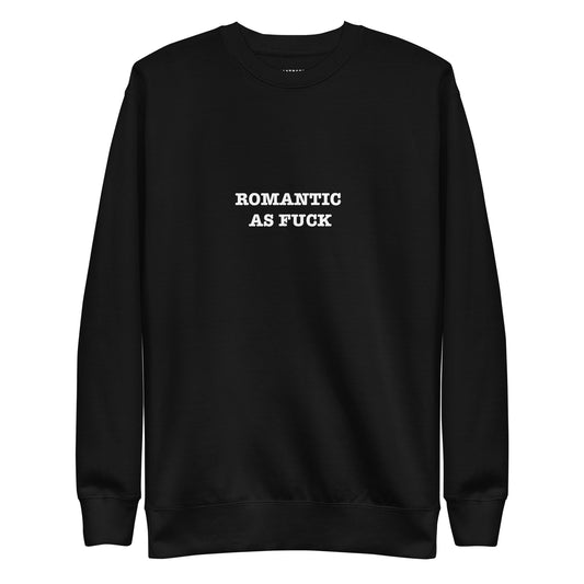 ROMANTIC AS FUCK Unisex Premium Sweatshirt