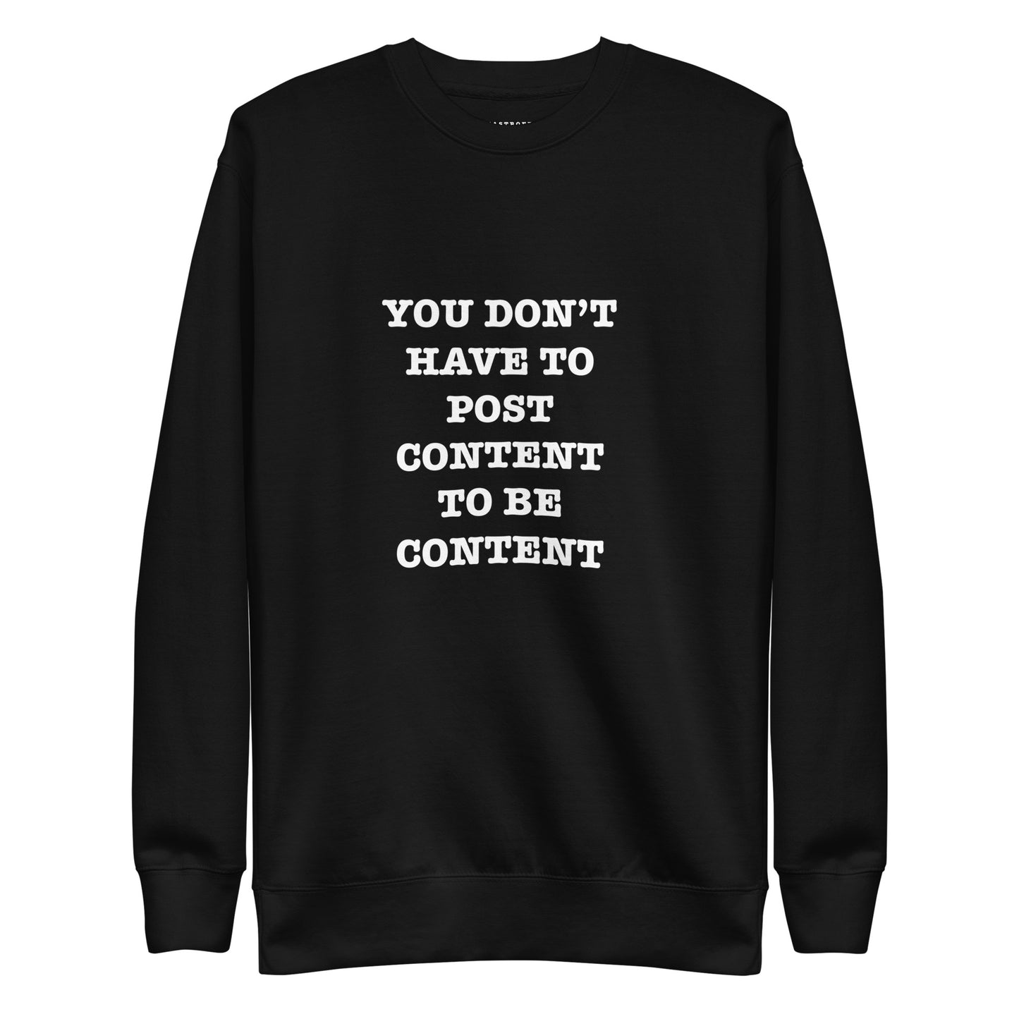 YOU DONT HAVE TO POST CONTENT TO BE CONTENT Katastrofffe Unisex Premium Sweatshirt