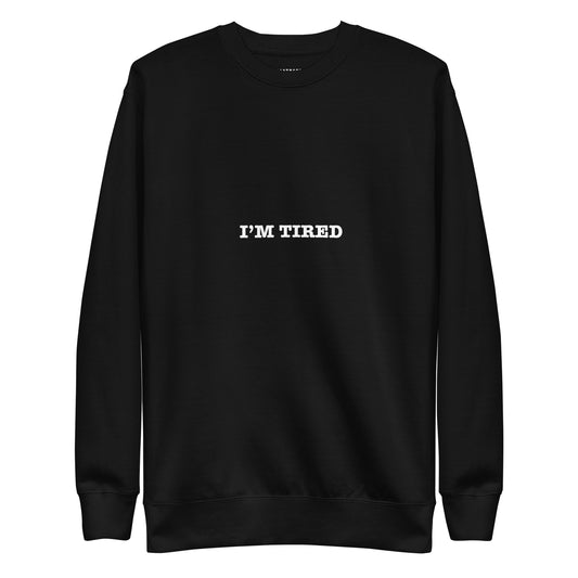 I'M TIRED  Katastrofffe Unisex Premium Sweatshirt